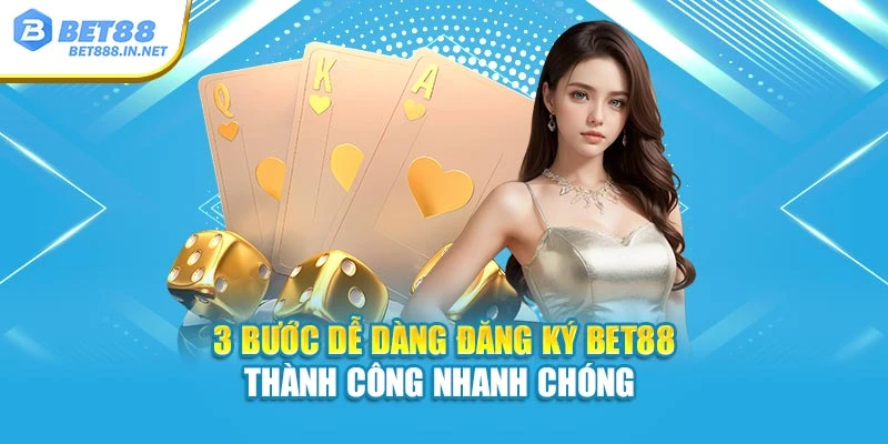3 bước dễ dàng đăng ký Bet88 thành công nhanh chóng 