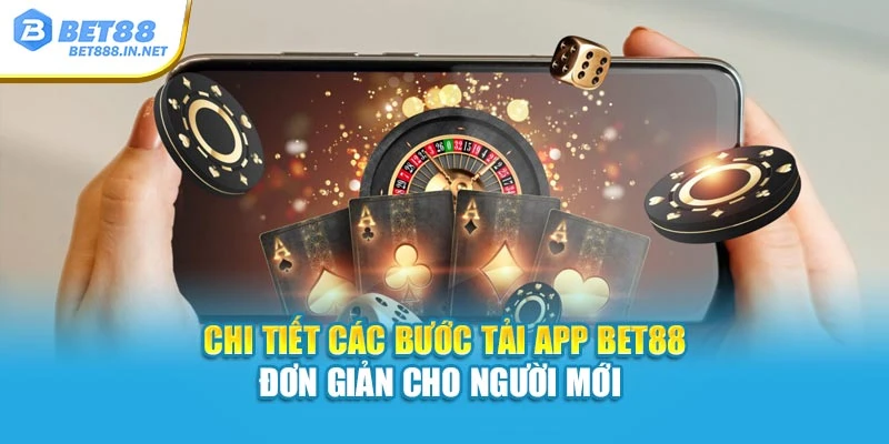 Chi tiết các bước tải app Bet88 đơn giản cho người mới