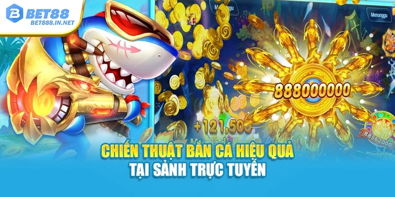 Chiến thuật bắn cá hiệu quả tại sảnh trực tuyến