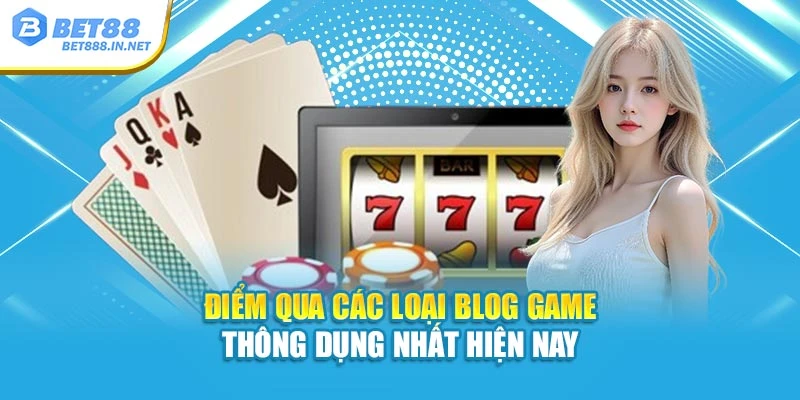Điểm qua các loại Blog Game thông dụng nhất hiện nay