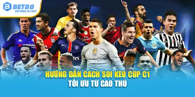 Hướng dẫn cách soi kèo Cúp C1 tối ưu từ cao thủ