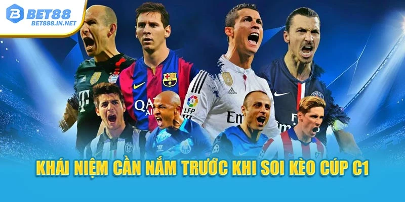 Khái niệm cần nắm trước khi soi kèo Cúp C1