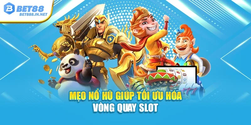 Mẹo nổ hũ giúp tối ưu hóa vòng quay slot