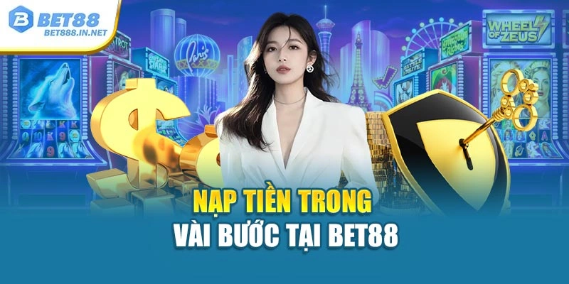 Nạp tiền trong vài bước tại Bet88