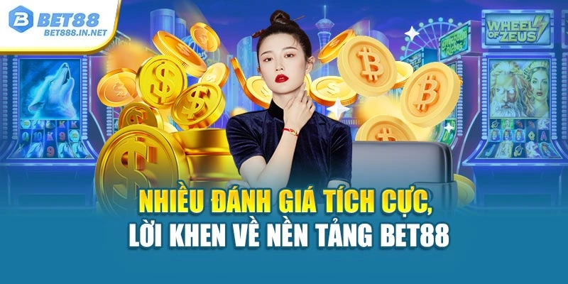 Nhiều đánh giá tích cực, lời khen về nền tảng Bet88