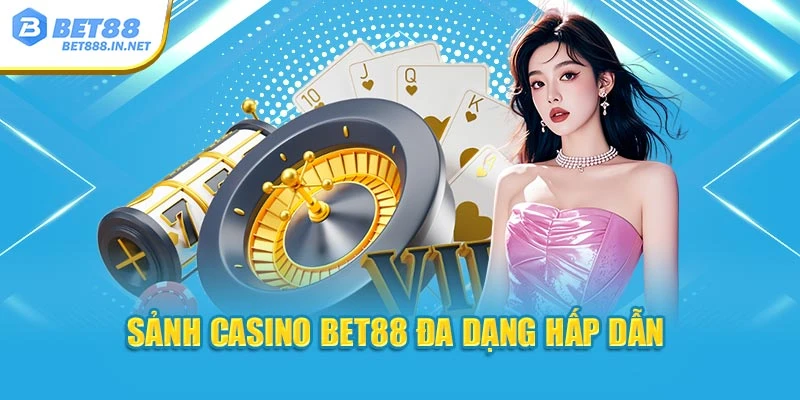 Sảnh Casino Bet88 đa dạng hấp dẫn 