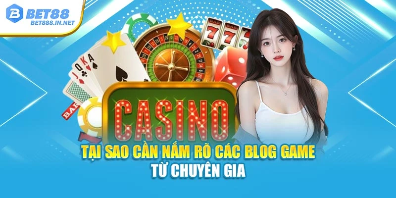 Tại sao cần nắm rõ các Blog Game từ chuyên gia