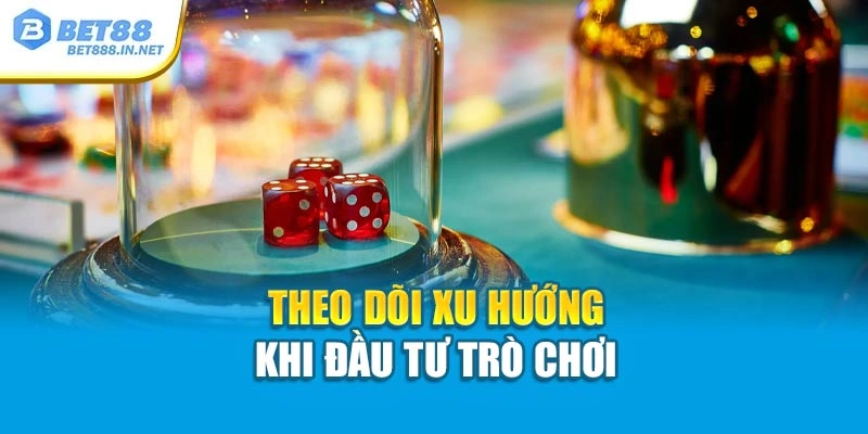 Theo dõi xu hướng khi đầu tư trò chơi