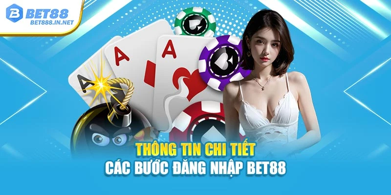 Thông tin chi tiết các bước đăng nhập Bet88
