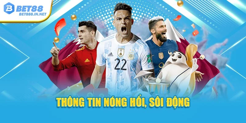 Thông tin nóng hổi, sôi động