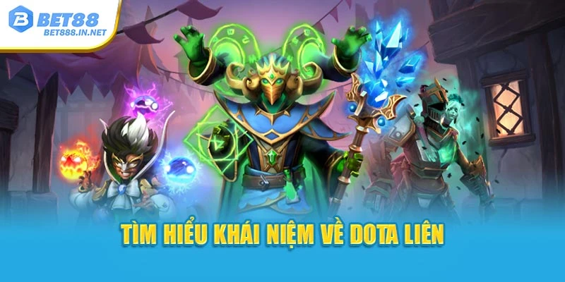 Tìm hiểu khái niệm về dota liên