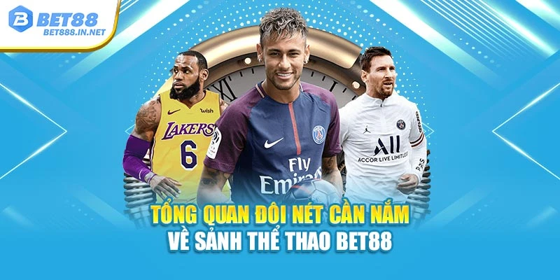 Tổng quan đôi nét cần nắm về sảnh Thể Thao BET88