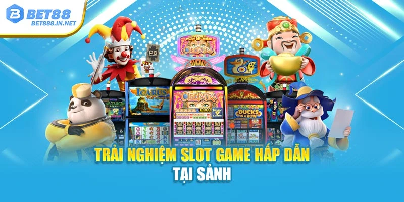 Trải nghiệm jackpot - slot game hấp dẫn tại sảnh