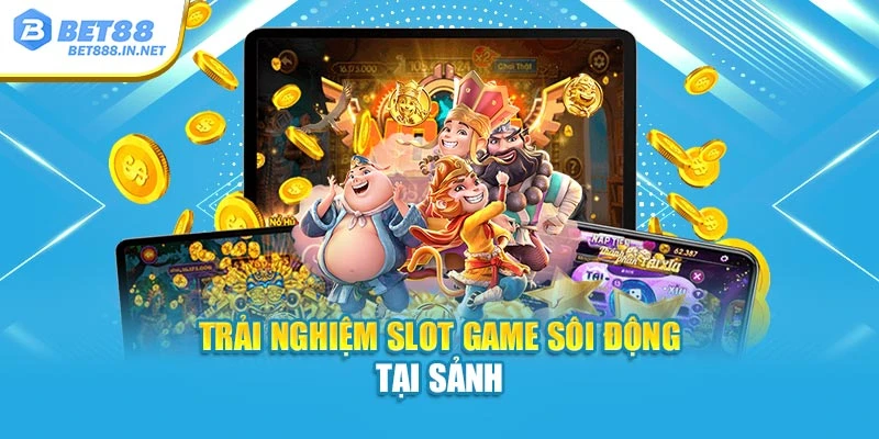 Trải nghiệm slot game sôi động tại sảnh
