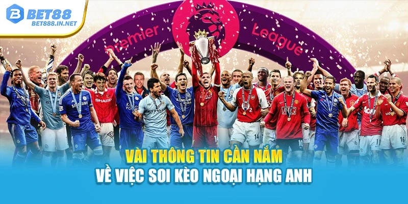 Vài thông tin cần nắm về việc soi kèo Ngoại hạng Anh